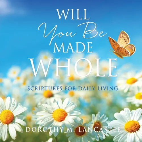 Will You Be Made Whole: Scriptures for Daily Living - Paperback