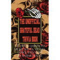 The Unofficial Grateful Dead Trivia Book: 235 Trivia questions about songs, venues, lyrics and more - Paperback