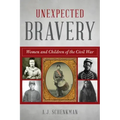 Unexpected Bravery: Women and Children of the Civil War - Paperback