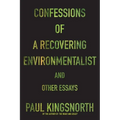 Confessions of a Recovering Environmentalist and Other Essays - Paperback
