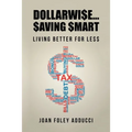 Dollarwi$E...$Aving $Mart: Living Better for Le$$ - Paperback