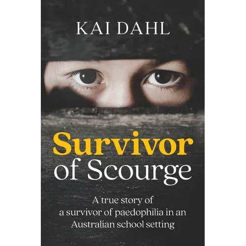Survivor of Scourge: A true story of a survivor of paedophilia in an Australian school setting - Paperback