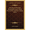 Narrative Of The Most Remarkable Events Which Occurred In And Near Leipzig (1814) - Paperback