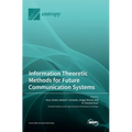 Information Theoretic Methods for Future Communication Systems - Hardcover