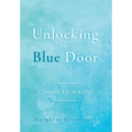 Unlocking the Blue Door: Opening Up to Grief - Hardcover