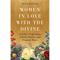 Women in Love with the Divine: A Seeker's Exploration of Faith, Practice, and Feminine Power - Paperback
