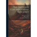 The Clays and Clay Industry of New Jersey - Paperback