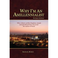 Why I'm An Amillennialist: Why a future earthly kingdom, temple and priesthood does not await the nation of Israe. - Paperback
