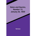 Notes and Queries, Number 13, January 26, 1850 - Paperback