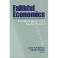 Faithful Economics: The Moral Worlds of a Neutral Science - Paperback
