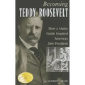Becoming Teddy Roosevelt: How a Maine Guide Inspired America's 26th President - Paperback