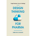 Design Thinking for Pharma: Forget Features, Focus on Feelings - Hardcover
