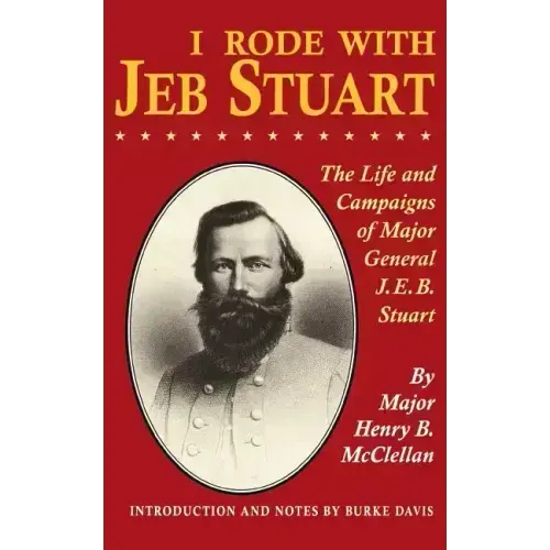 I Rode with Jeb Stuart: The Life and Campaigns of Major General J. E. B. Stuart - Paperback