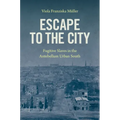 Escape to the City: Fugitive Slaves in the Antebellum Urban South - Paperback