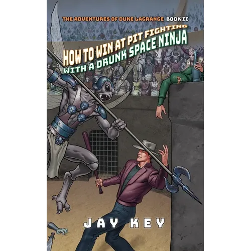 How to Win at Pit Fighting with a Drunk Space Ninja - Paperback