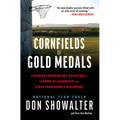 Cornfields to Gold Medals: Coaching Championship Basketball, Lessons in Leadership, and a Rise from Humble Beginnings - Hardcover
