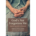 God's Not Forgotten Me: Experiencing Faith in Dementia - Hardcover