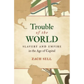 Trouble of the World: Slavery and Empire in the Age of Capital - Paperback