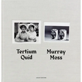 Murray Moss: Tertium Quid: Pictorial Narratives Created from Vintage Press Photographs - Hardcover