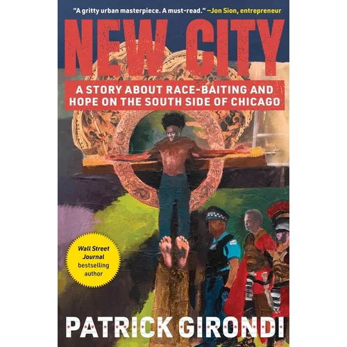 New City: A Story about Race-Baiting and Hope on the South Side of Chicago - Hardcover