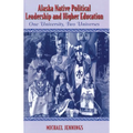 Alaska Native Political Leadership and Higher Education: One University, Two Universes - Paperback