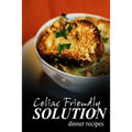 Celiac Friendly Solution - Dinner Recipes: Ultimate Celiac cookbook series for Celiac disease and gluten sensitivity - Paperback