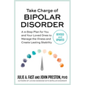 Take Charge of Bipolar Disorder: A 4-Step Plan for You and Your Loved Ones to Manage the Illness and Create Lasting Stability - Paperback
