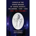 Census of the Osage Indians of Osage Agency, Oklahoma, 1906-1929: 1906-1911 Volume I - Paperback