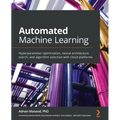 Automated Machine Learning: Hyperparameter optimization, neural architecture search, and algorithm selection with cloud platforms - Paperback
