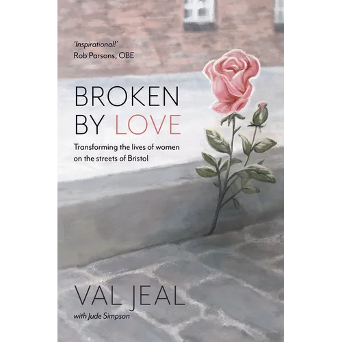 Broken By Love: Transforming the Lives of Women on the Streets of Bristol - Paperback