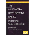 Multilateral Development Banks: Improving U.S. Leadership - Paperback
