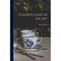 Stained Glass As An Art - Paperback