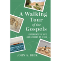 A Walking Tour of the Gospels: Experience the Life and Lessons of Jesus - Paperback