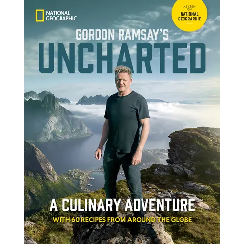 Gordon Ramsay's Uncharted: A Culinary Adventure with 60 Recipes from Around the Globe - Hardcover