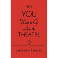 So You Want to Go Into the Theatre? - Paperback