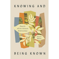 Knowing and Being Known: Hope for All Our Intimate Relationships - Paperback