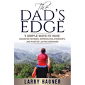 The Dad's Edge: 9 Simple Ways to Have: Unlimited Patience, Improved Relationships, and Positive Lasting Memories - Paperback