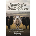 Memoir of a White Sheep: Surviving Trauma, Depression & Anxiety - Paperback