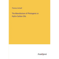 The Manufacture of Photogenic or Hydro-Carbon Oils - Paperback