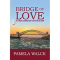 Bridge of Love: 30 True Stories of Faith in Action - Paperback
