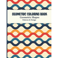 Geometric Coloring Book: Abstract Shapes and Patterns Coloring Book Design for Women and Man this is Great Activity for all ages its relaxing a - Paperback
