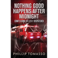 Nothing Good Happens After Midnight: Confessions Of A 911 Dispatcher - Paperback