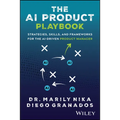 The AI Product Playbook: Strategies, Skills, and Frameworks for the Ai-Driven Product Manager - Paperback