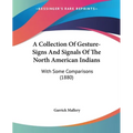 A Collection Of Gesture-Signs And Signals Of The North American Indians: With Some Comparisons (1880) - Paperback