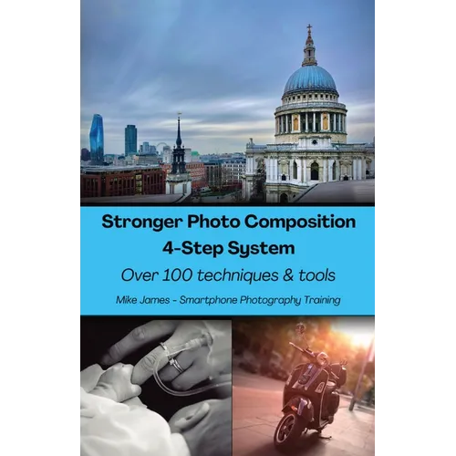 Stronger Photo Composition - Four-Step System: Over 100 Techniques and Tools - Paperback