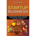 Startup Business: The Ultimate Guide to Creating a Brilliant Lean Startup Pitch Presentation (The Complete Handbook for Launching a Company for Less) - Paperback