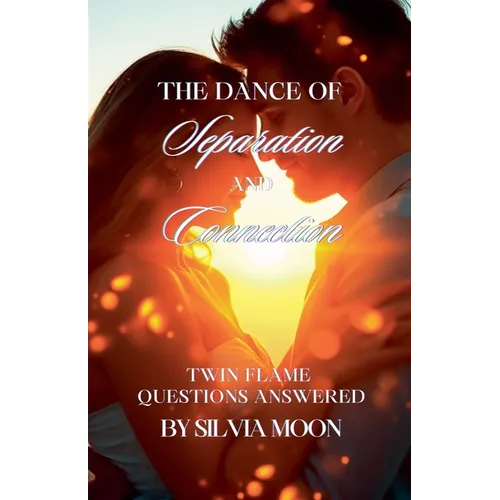 The Dance of Separation and Connection: Twin Flame Questions Answered - Paperback