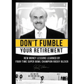 Don't Fumble Your Retirement: New Money Lessons Learned by Four-Time Super Bowl Champion Rocky Bleier - Hardcover