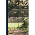 An Autobiography of James H. Berry - Hardcover