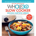 The Whole30 Slow Cooker: 150 Totally Compliant Prep-And-Go Recipes for Your Whole30 -- With Instant Pot Recipes - Hardcover